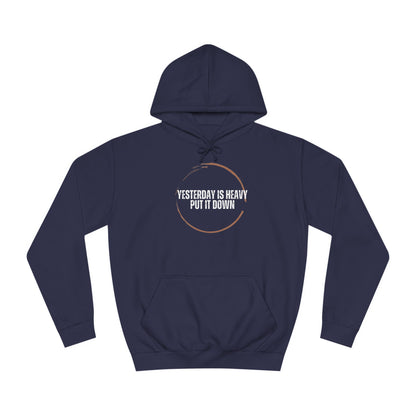 Unisex College Hoodie-Yesterday Is Heavy-Put It Down