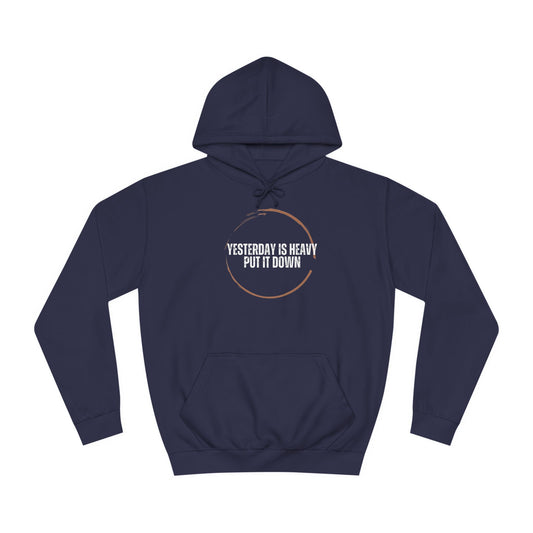 Unisex College Hoodie-Yesterday Is Heavy-Put It Down