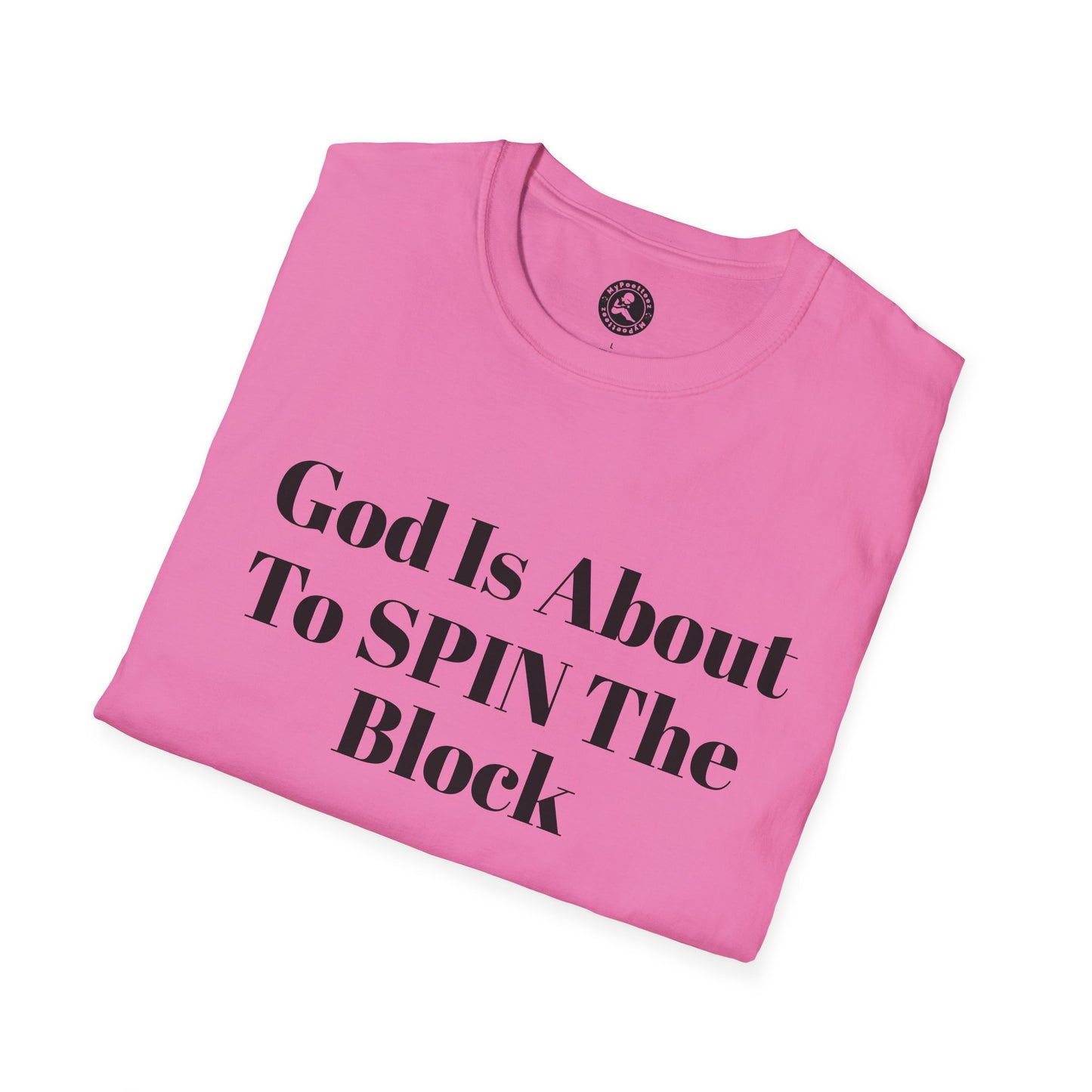 Unisex Softstyle-God Is About To Spin The Block!