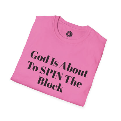 Unisex Softstyle-God Is About To Spin The Block!