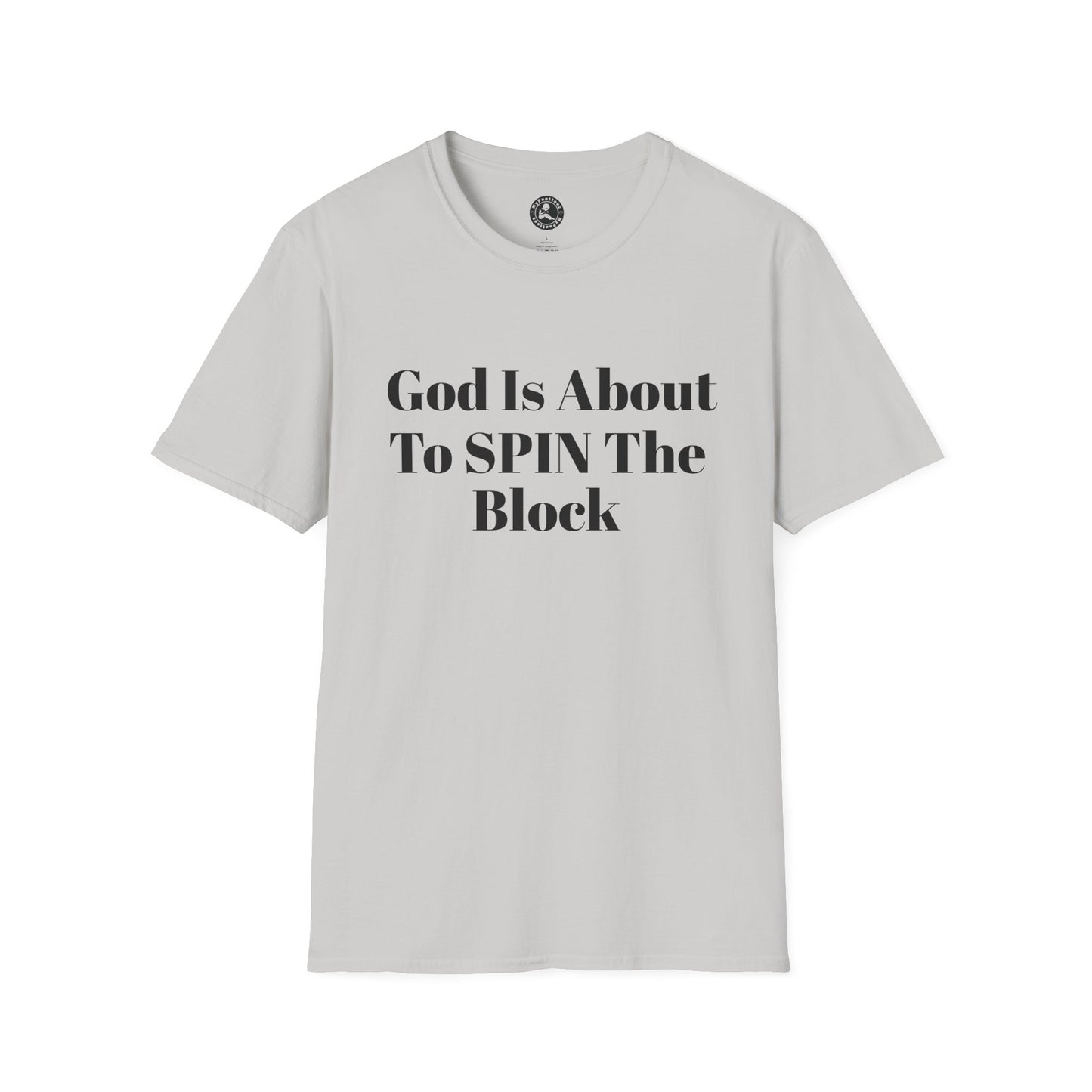 Unisex Softstyle-God Is About To Spin The Block!