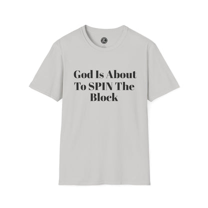 Unisex Softstyle-God Is About To Spin The Block!
