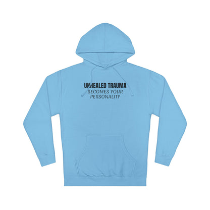'Unhealed Trauma Becomes Your Personality' Hoodie — Mental Health Awareness Pullover