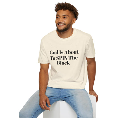 Unisex Softstyle-God Is About To Spin The Block!