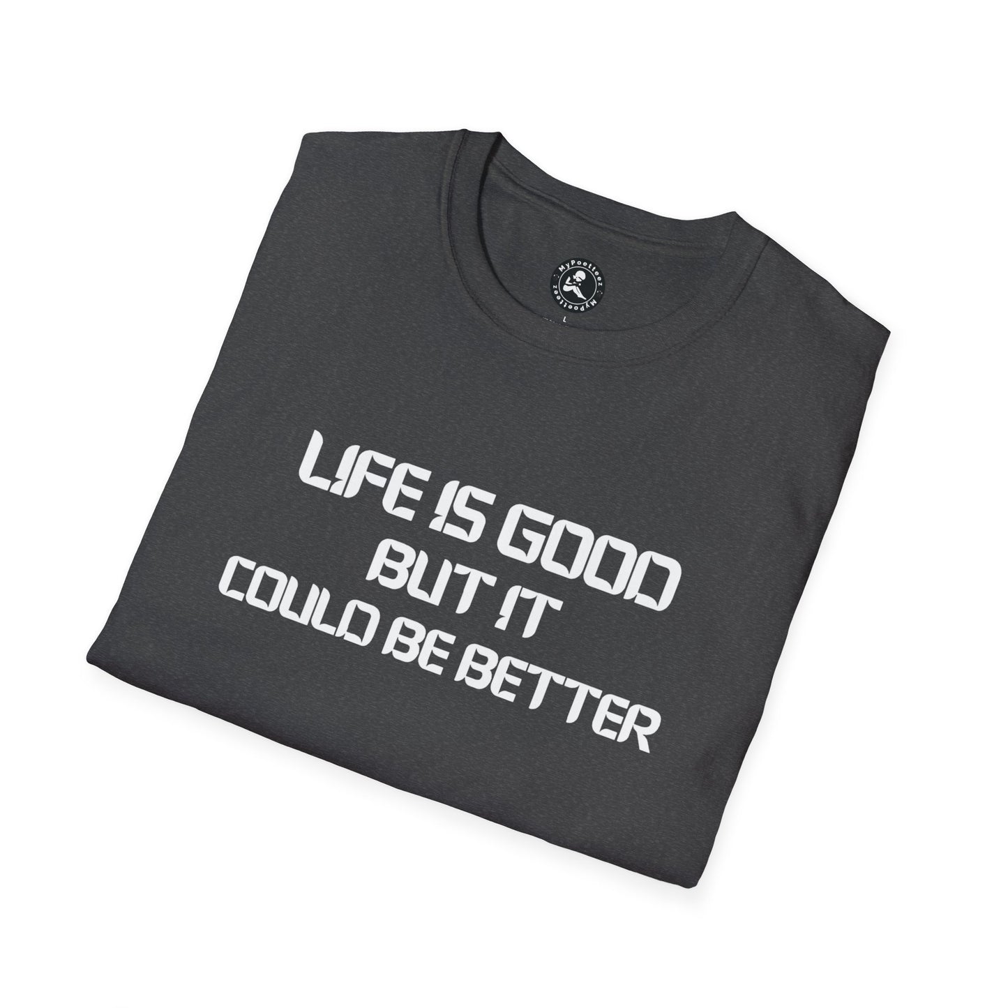 Unisex Softstyle T-Shirt-LIFE IS GOOD-BUT IT COULD BE BETTER