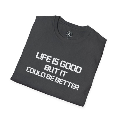 Unisex Softstyle T-Shirt-LIFE IS GOOD-BUT IT COULD BE BETTER