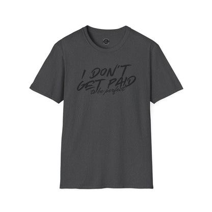 Unisex Softstyle T-Shirt-I DON'T GET PAID to be perfect