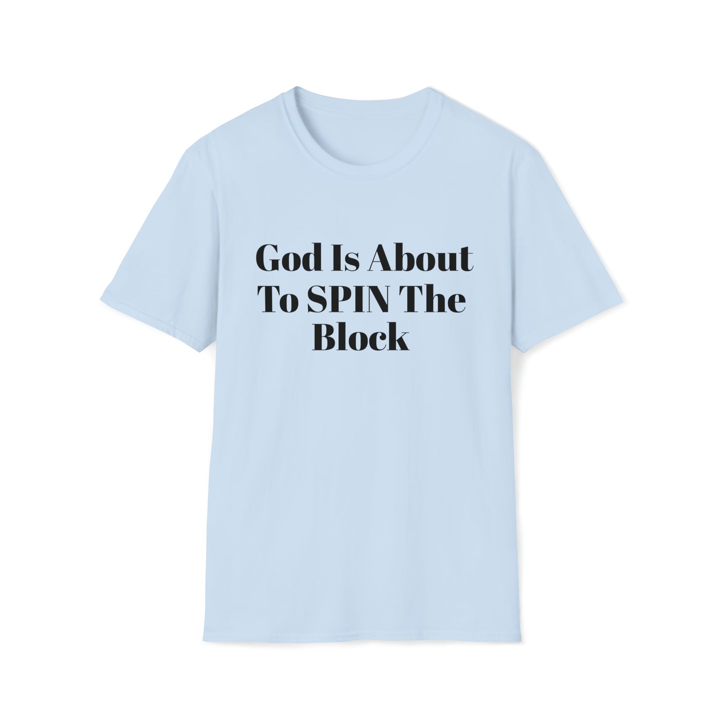 Unisex Softstyle T-Shirt-God Is About To Spin The Block!