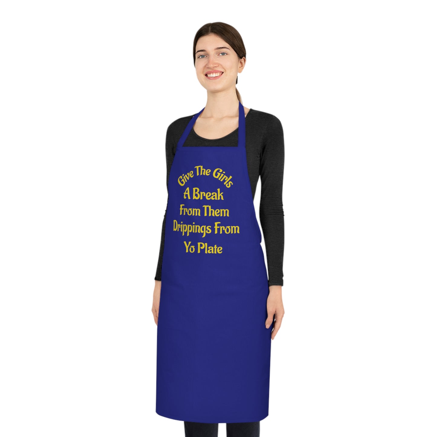 Apron — “Give The Girls A Break From Them Drippins From Yo Plate” Cotton Kitchen Apron