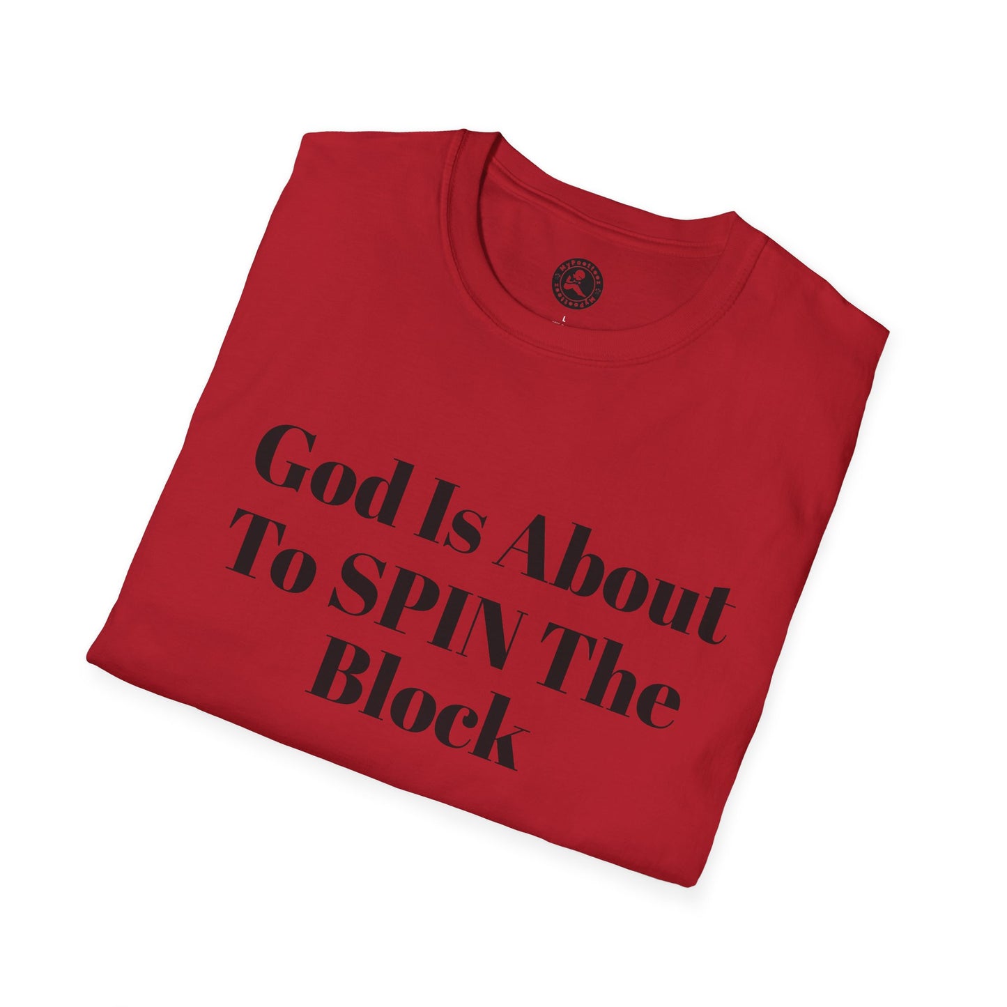 Unisex Softstyle-God Is About To Spin The Block!