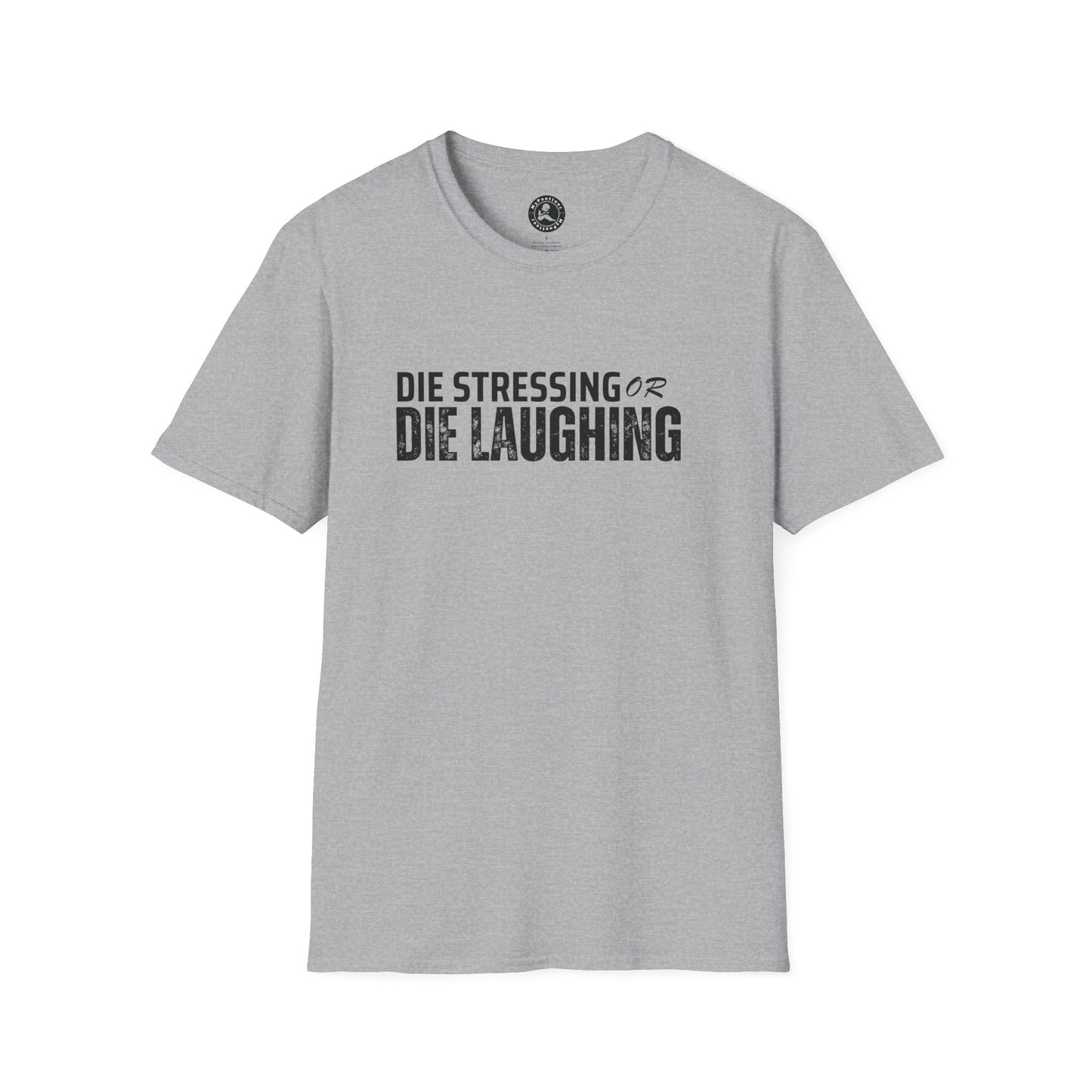Unisex Softstyle T-Shirt-DIE STRESSING OR DIE LAUGHING