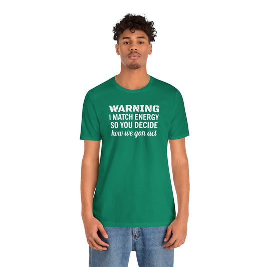 Warning-I Match Energy Short Sleeve Tee | Lightweight Unisex Shirt for Casual Wear, Party, Gift, Everyday Comfort, Funny Statement Tee
