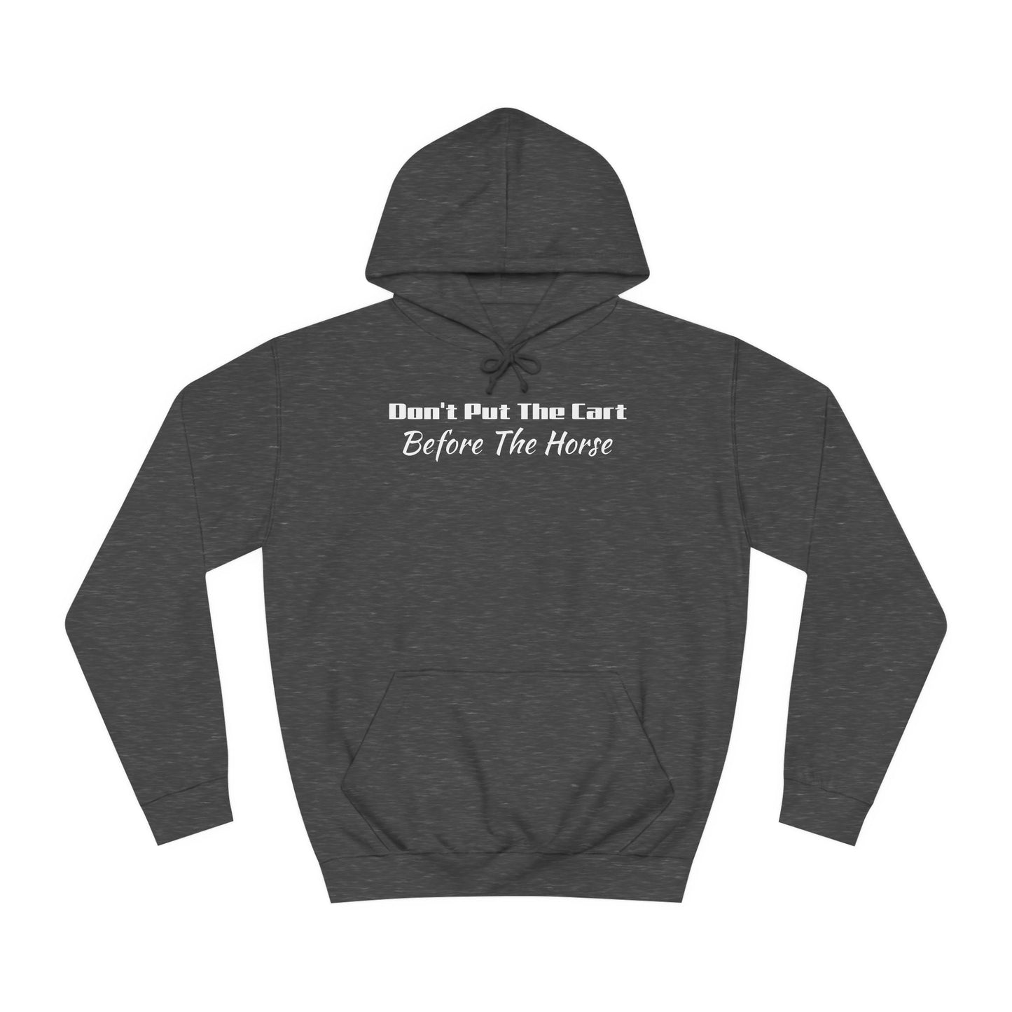 Unisex College Hoodie- Don't Put The Cart Before The Horse