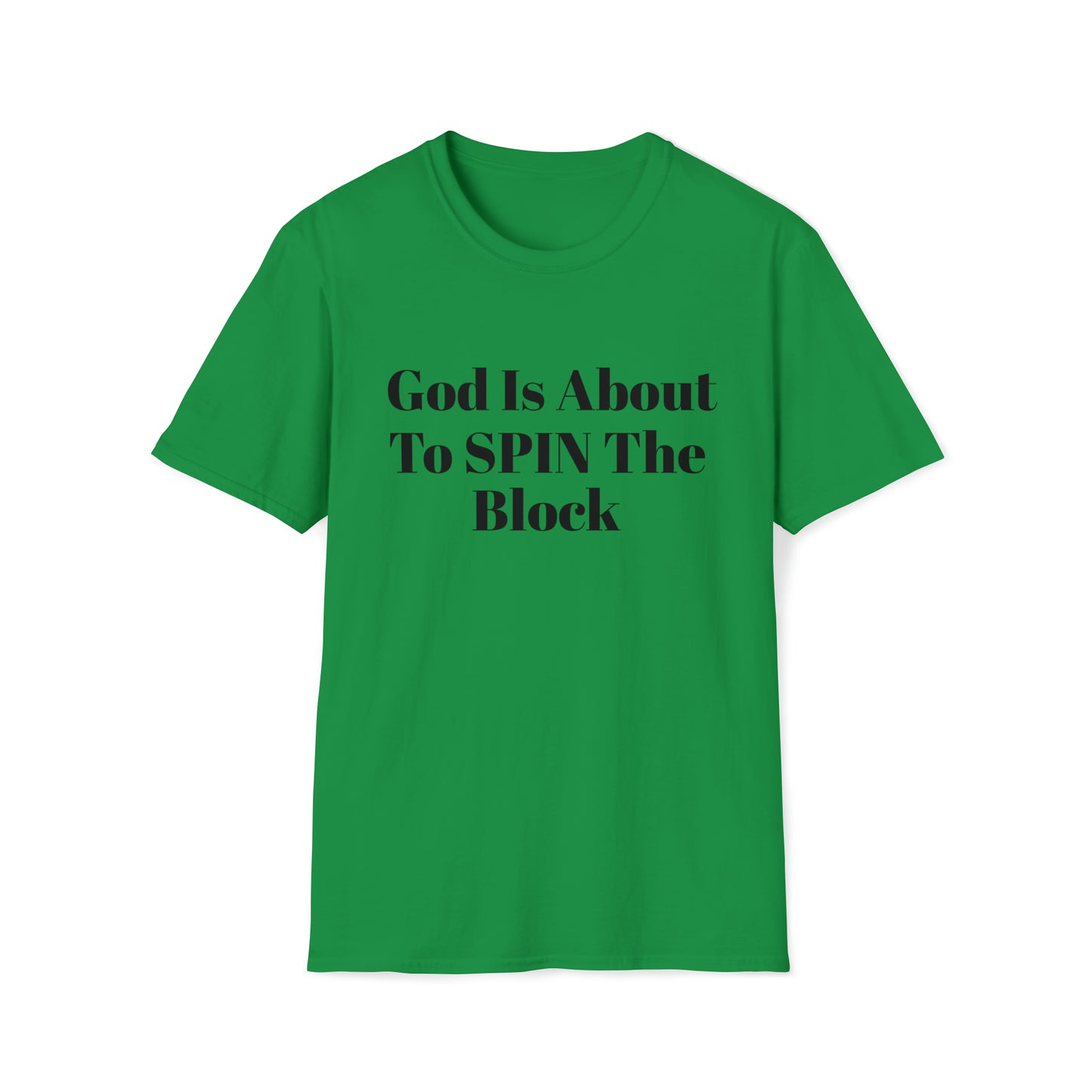 Unisex Softstyle T-Shirt-God Is About To Spin The Block!