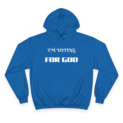 Champion Hoodie-I'M VOTING FOR GOD
