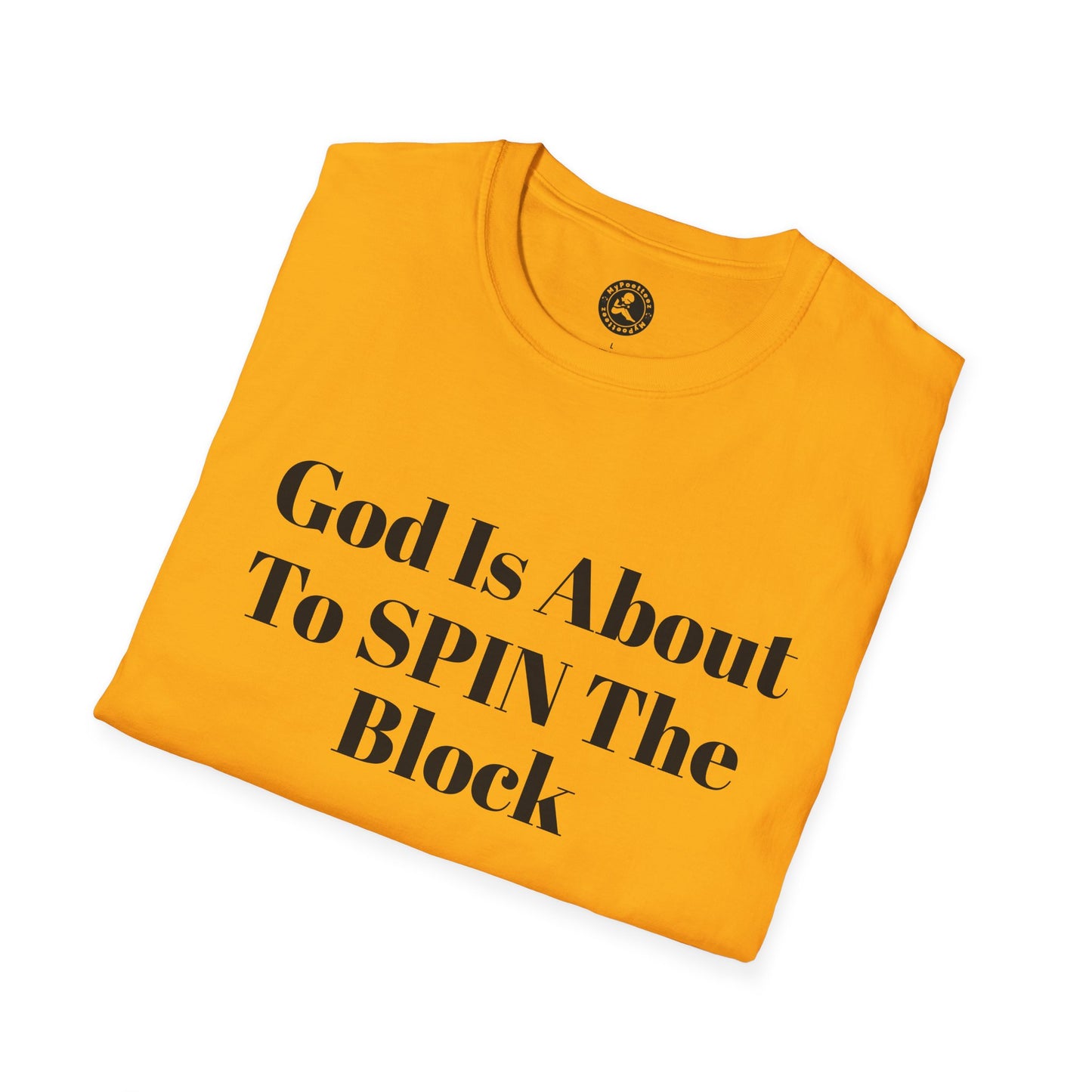 Unisex Softstyle-God Is About To Spin The Block!
