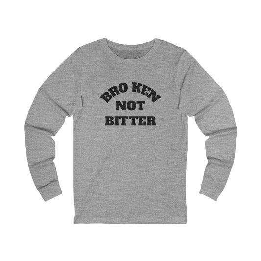 Long Sleeve Tee — "Broken Not Bitter" Casual Recovery Shirt