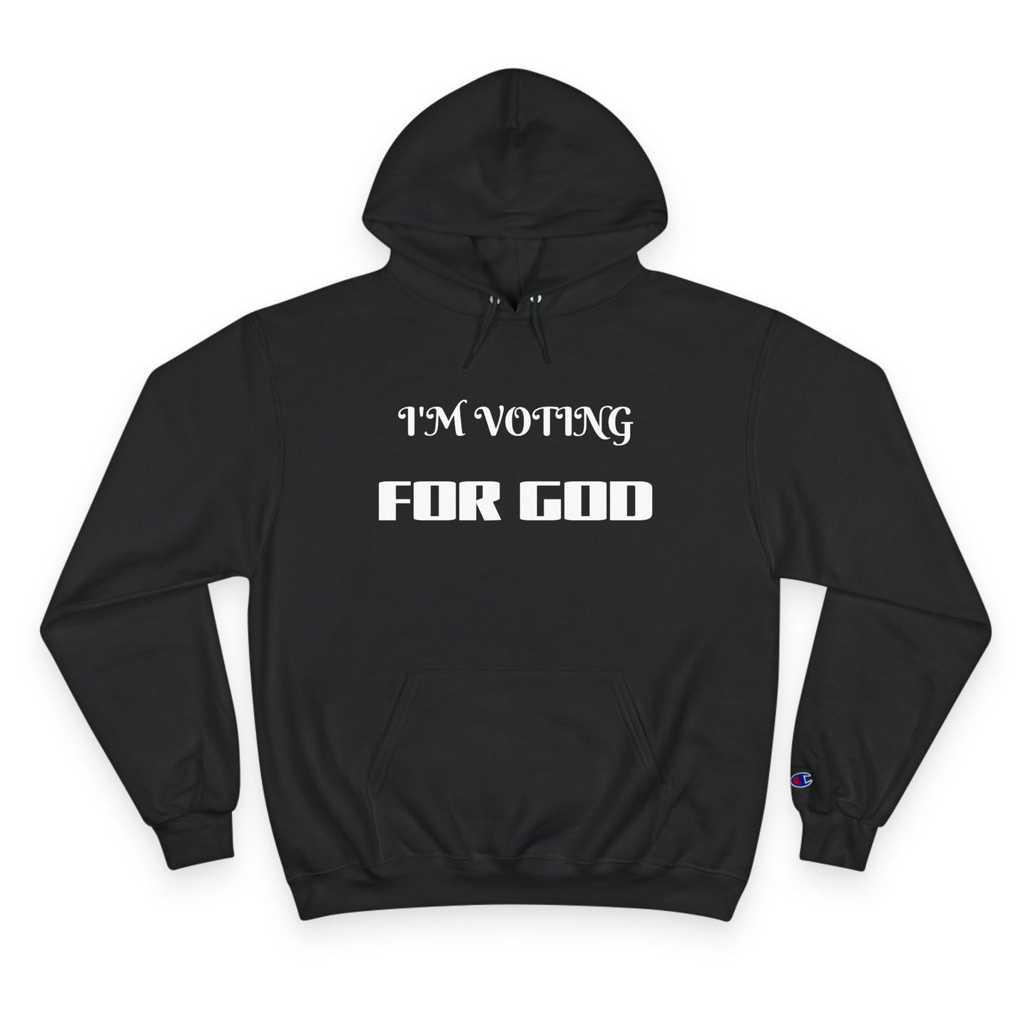 Champion Hoodie-I'M VOTING FOR GOD