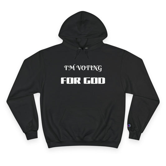 Champion Hoodie-I'M VOTING FOR GOD