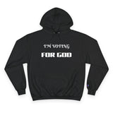 Champion Hoodie-I'M VOTING FOR GOD