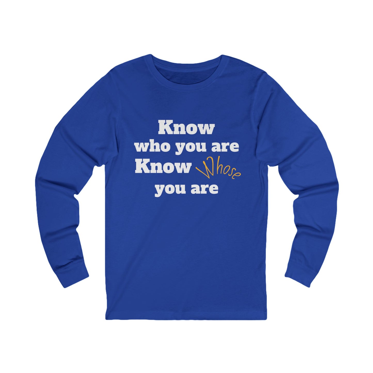 Know Who You Are / Know Whose You Are - Unisex Long Sleeve Tee