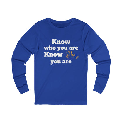 Know Who You Are / Know Whose You Are - Unisex Long Sleeve Tee