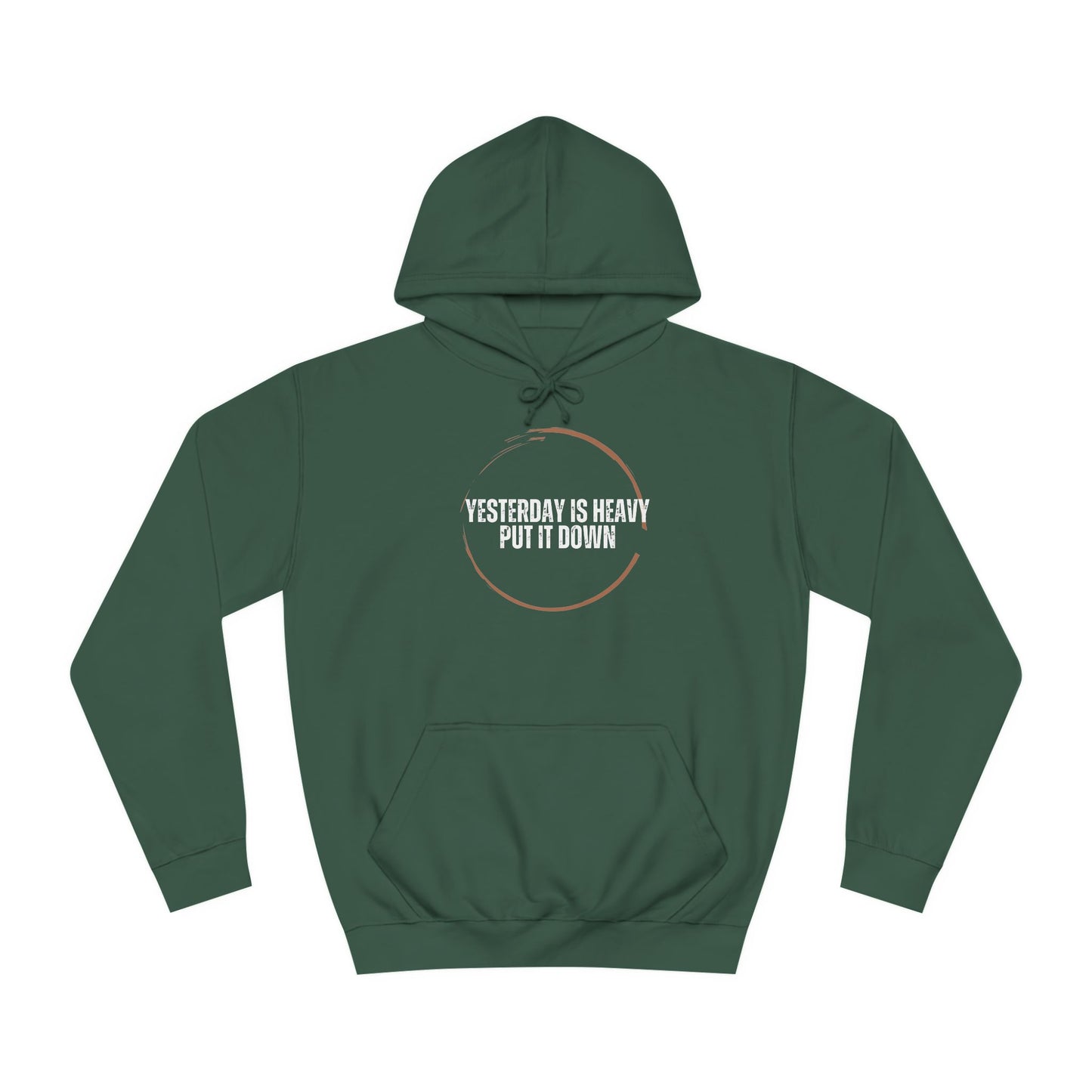 Unisex College Hoodie-Yesterday Is Heavy-Put It Down