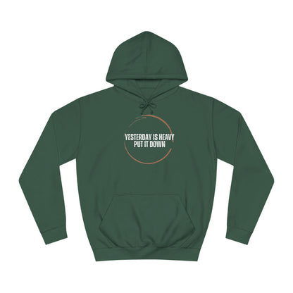 Unisex College Hoodie-Yesterday Is Heavy-Put It Down