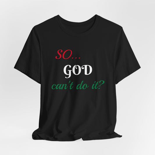 Unisex Jersey Short Sleeve-SO..GOD can't do it?