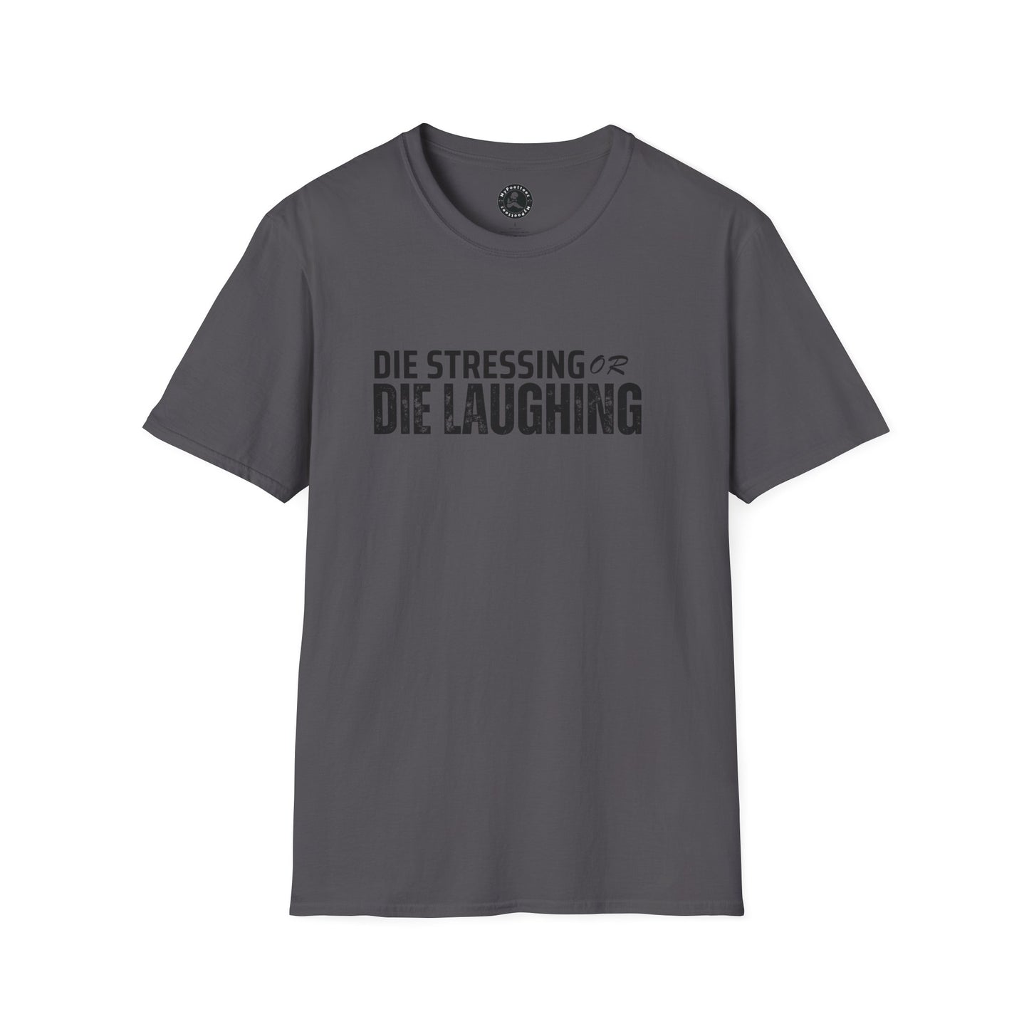 Unisex Softstyle T-Shirt-DIE STRESSING OR DIE LAUGHING