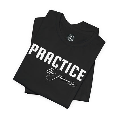 Unisex Jersey Short Sleeve-PRACTICE the pause