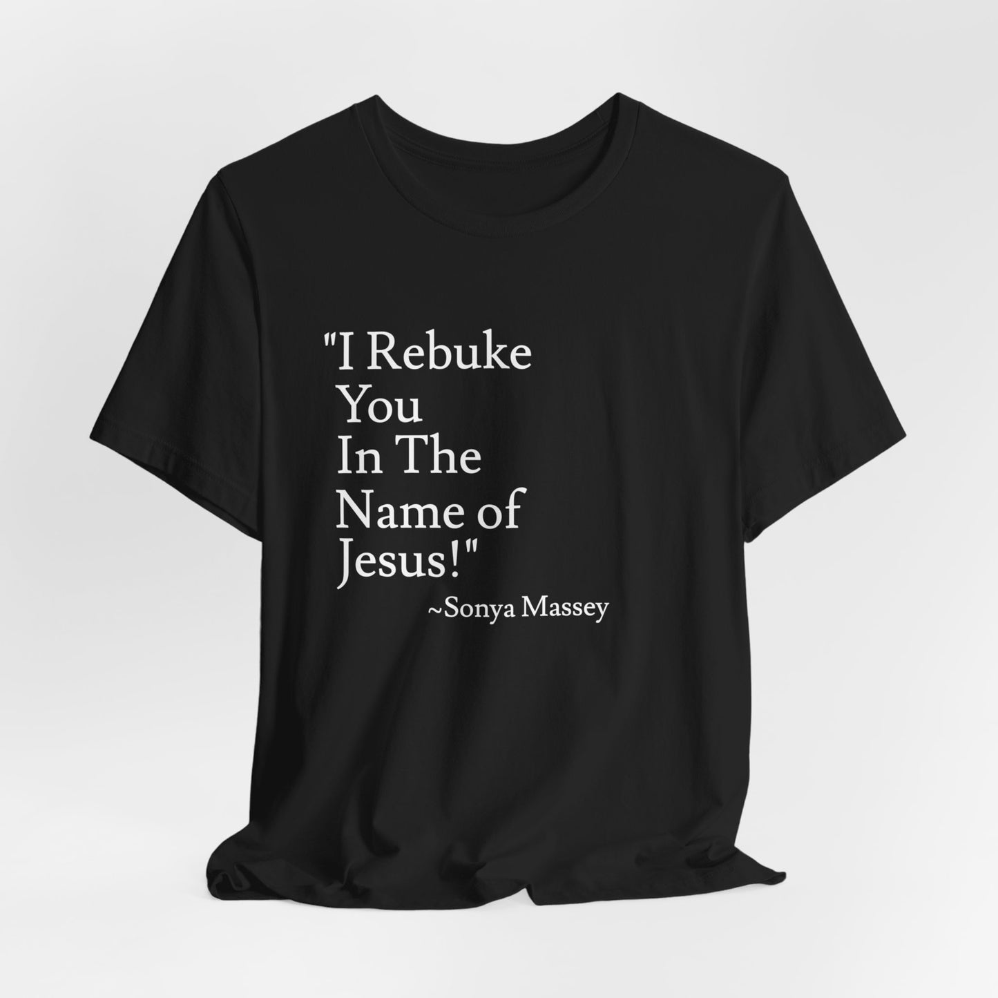 Unisex Jersey Short Sleeve-"I Rebuke You In The Name Of Jesus!"-Sonya Massey's (name on back of T-shirt)