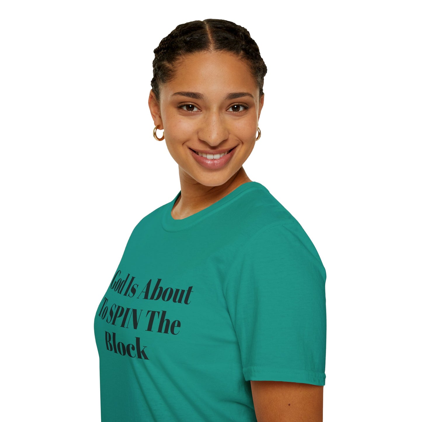 Unisex Softstyle-God Is About To Spin The Block!