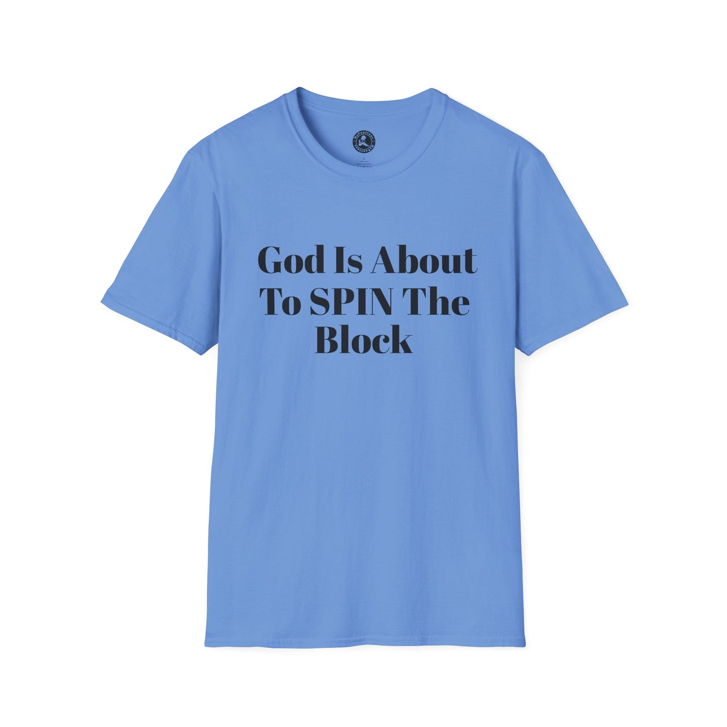 Unisex Softstyle-God Is About To Spin The Block!