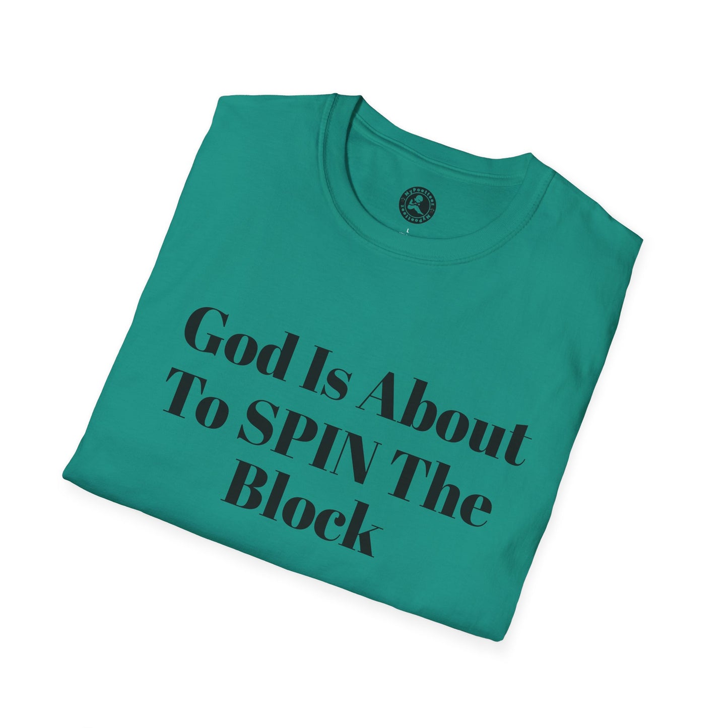 Unisex Softstyle-God Is About To Spin The Block!