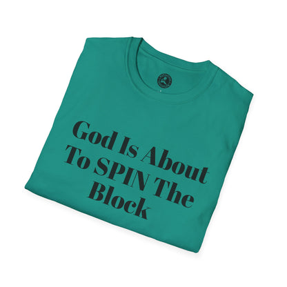 Unisex Softstyle-God Is About To Spin The Block!