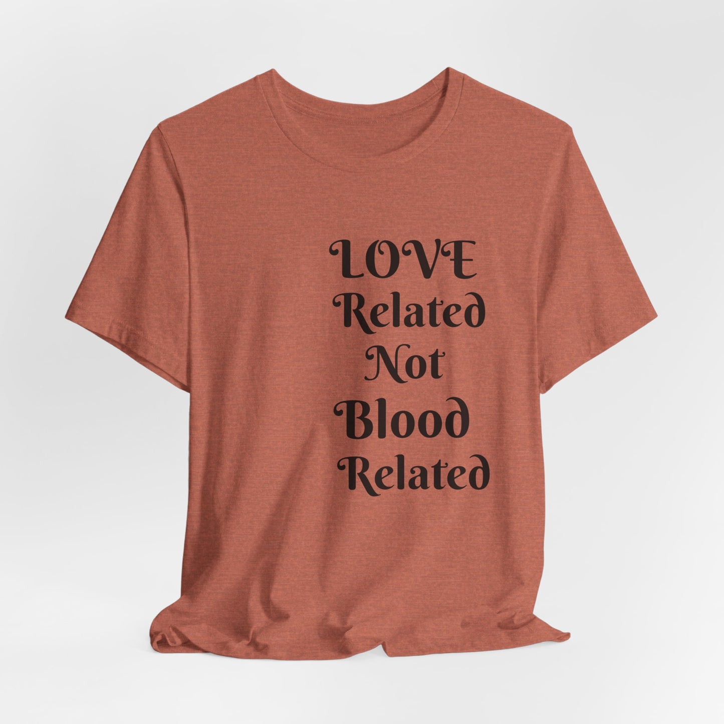 Unisex Jersey Short Sleeve--LOVE Related Not Blood Related