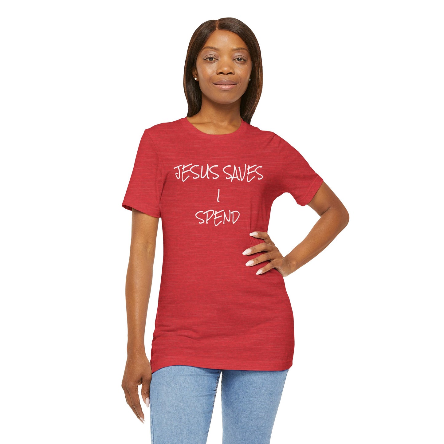 Unisex Jersey Short Sleeve-JESUS SAVES-I SPEND