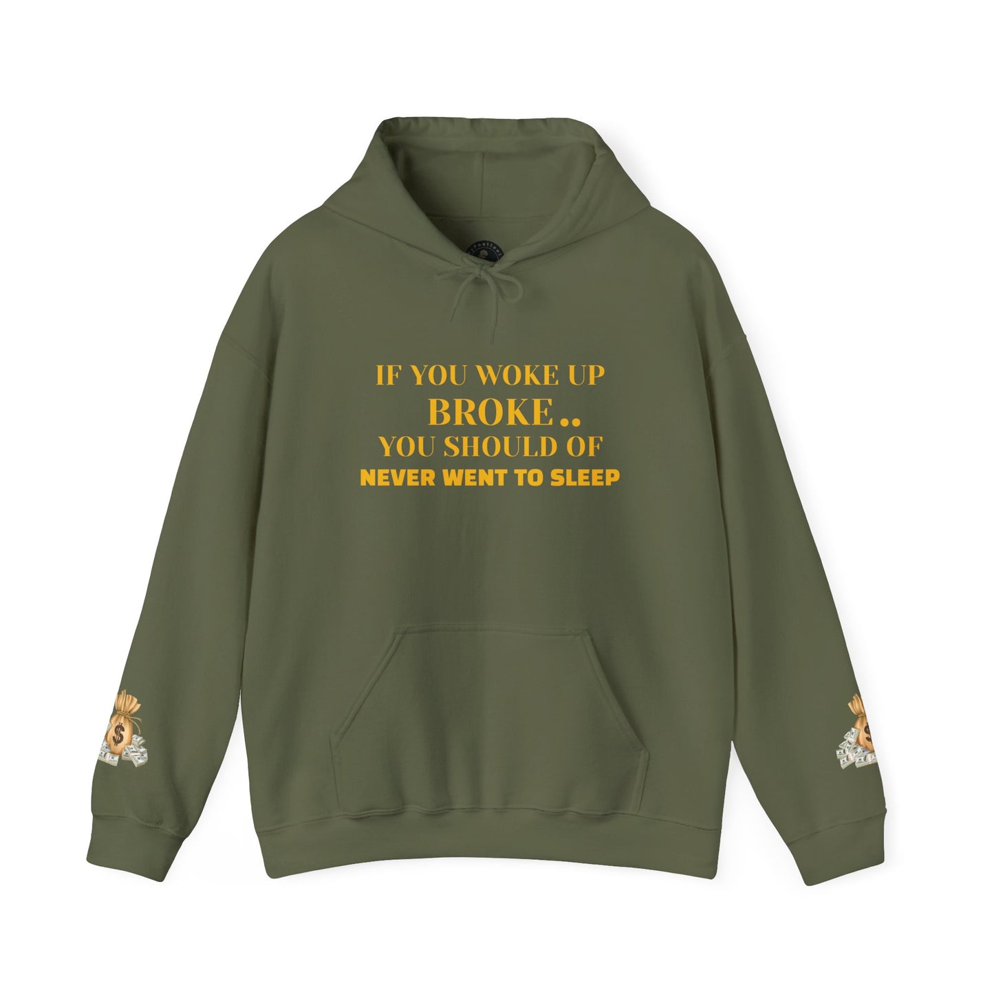Unisex Heavy Blend™ Hooded Sweatshirt-IF YOU WOKE UP BROKE..YOU SHOULD OF NEVER WENT TO SLEEP