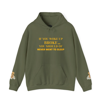 Unisex Heavy Blend™ Hooded Sweatshirt-IF YOU WOKE UP BROKE..YOU SHOULD OF NEVER WENT TO SLEEP