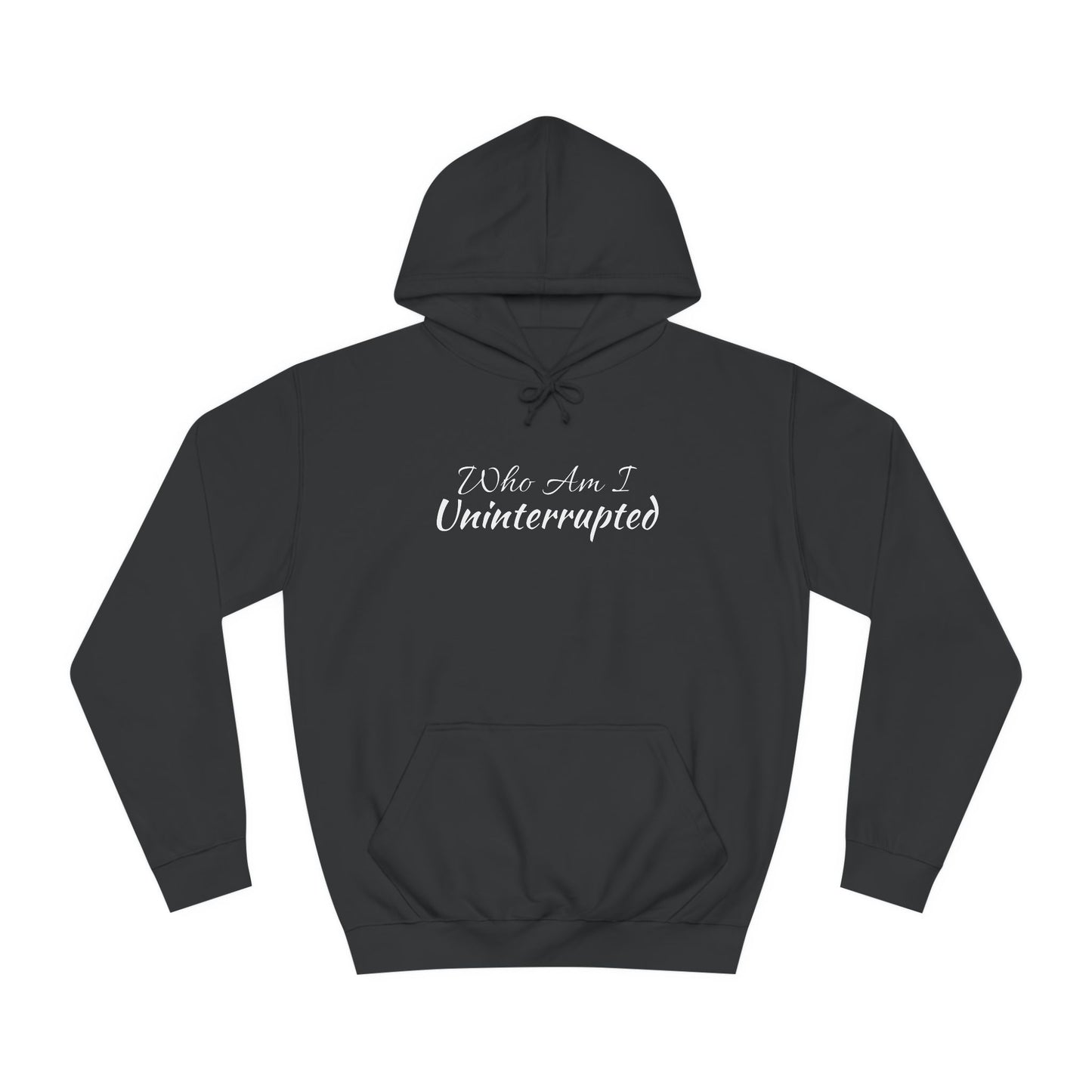 Unisex College Hoodie-WHO AM I UN-INTERRUPTED