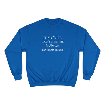 "If My Wife Won't Meet Me In Heaven-Cancel My Flight" Sweatshirt